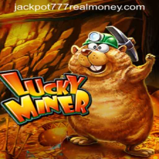 LuckyMiner: Exciting New Venture into Jackpot 777 Real Money Gaming